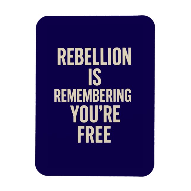Rebellion Is Remembering You’re Free Magnet (Vertical)