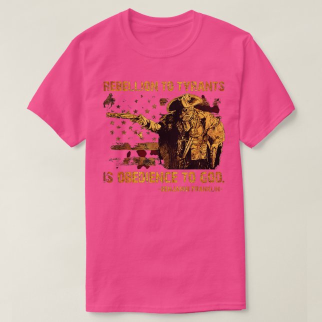 Rebellion To Tyrants Is Obedience To God Franklin  T-Shirt (Design Front)
