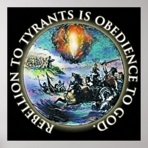 Rebellion to Tyrants is Obedience to God Posters