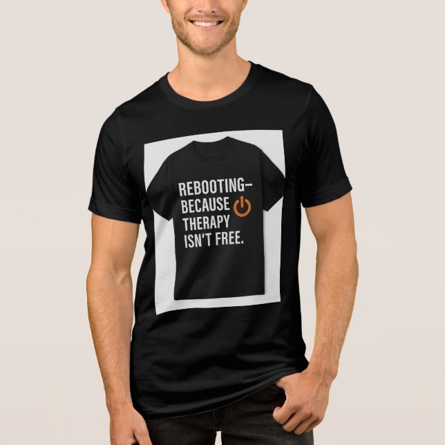 Rebooting Because Therapy Isn't Free Tri-Blend Shirt (Front)