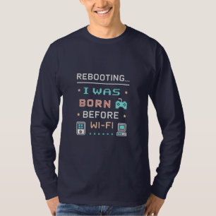 Rebooting... I Was Born Before Wi-Fi   Retro Pixel T-Shirt