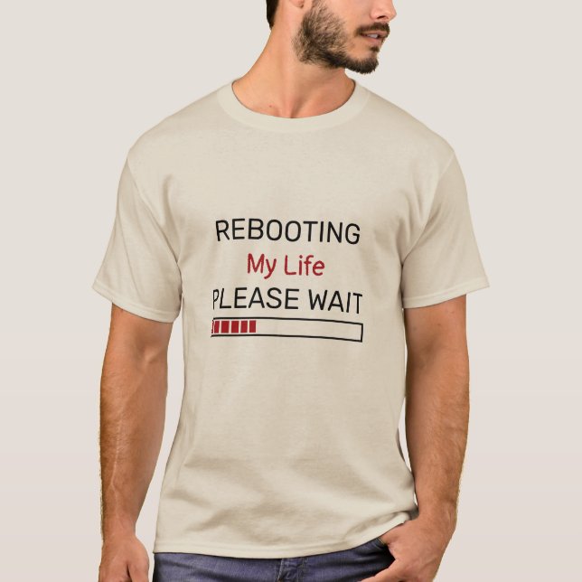 Rebooting My Life Please Wait Status Custom Text T-Shirt (Front)