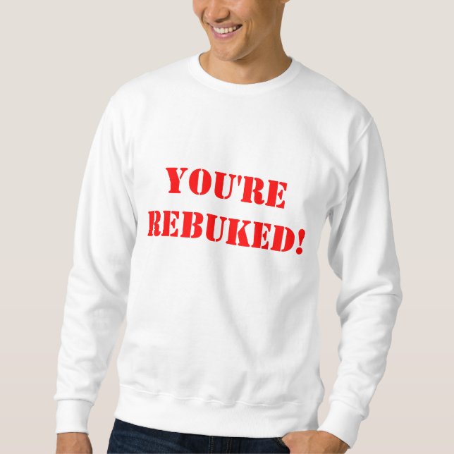 Rebuke Em' T-Shirt Sweatshirt (Front)