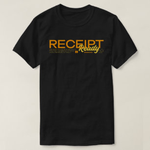 Receipt Ready T-Shirt