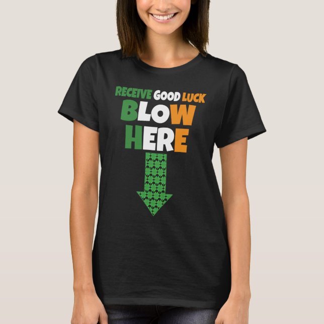 Receive Good Luck Blow Here  Naughty St Patricks D T-Shirt (Front)