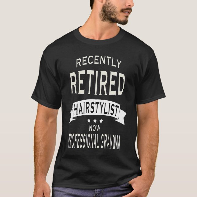 Recently retired Hairstylist Professional grandma T-Shirt (Front)