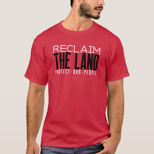 Reclaim The Land Protect Our People Land Rights T-Shirt (Front)