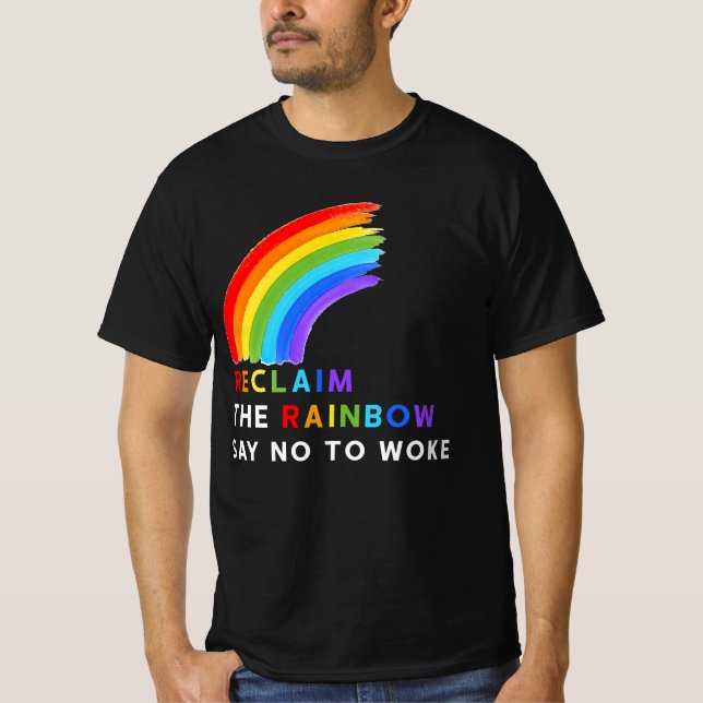 Reclaim The Rainbow Say No To Woke Lgbt Gay Les Tr T-Shirt (Front)