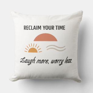 Reclaim Your Time - Laugh More Worry Less Cushion