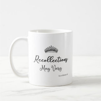 Recollections May Vary Quote Queen E Crown Coffee Mug