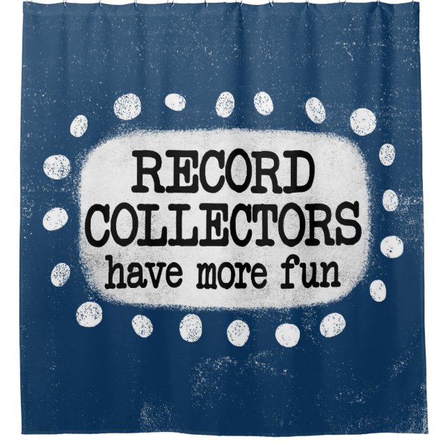 Record Collectors Have More Fun Shower Curtain (Front)