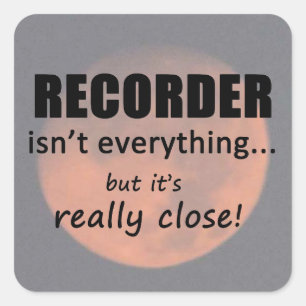 Recorder Isn't Everything Square Sticker