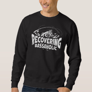 Recovering Bassaholic Fishing Fisherman Sweatshirt