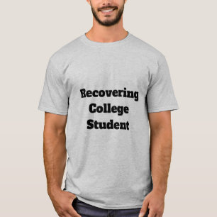 Recovering College Student Quote T-shirt