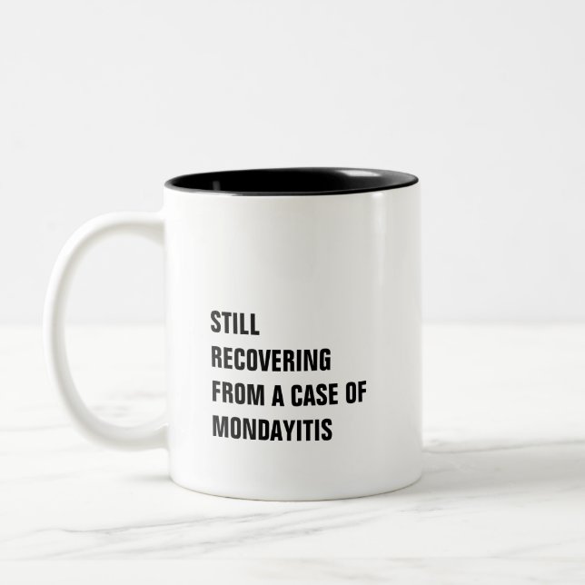 Recovering from a case of mondayitis funny humor Two-Tone coffee mug (Left)