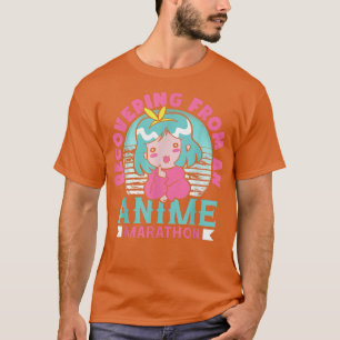 Recovering From An Anime Marathon Otaku Manga Cosp T-Shirt