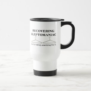 Recovering Kleptomaniac Funny Travel Mug Humour