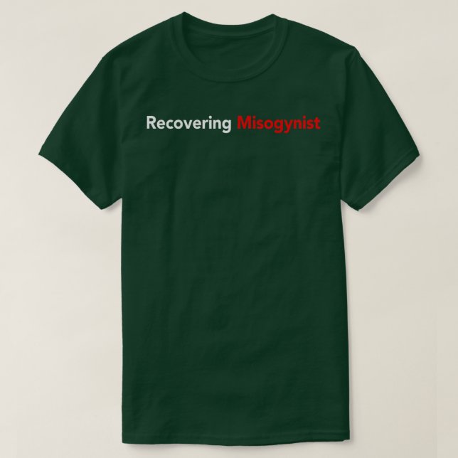 Recovering Misogynist  T-Shirt (Design Front)