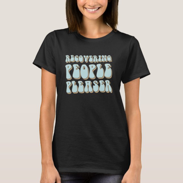 RECOVERING PEOPLE PLEASER   Sarcastic T-Shirt (Front)