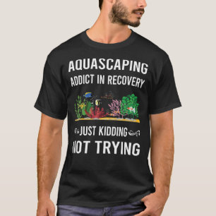 Recovery Aquascaping Aquascape Aquascaper T-Shirt