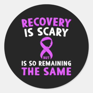 Recovery Is Scary But So Is Remaining The Same Classic Round Sticker