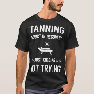 Recovery Tanning Sunbathing sunbath T-Shirt