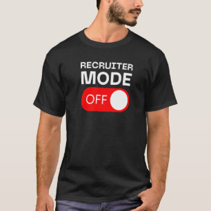 Recruiter Mode Off Switch T-Shirt