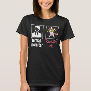 Recruiter Recruitment Dancing Unicorn Me T-Shirt