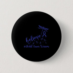 Rectal Cancer Warrior Dragonfly Believe Hope  6 Cm Round Badge