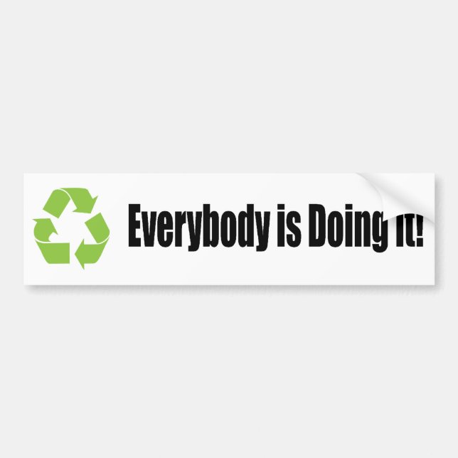 recycle everybody is doing it bumper sticker (Front)