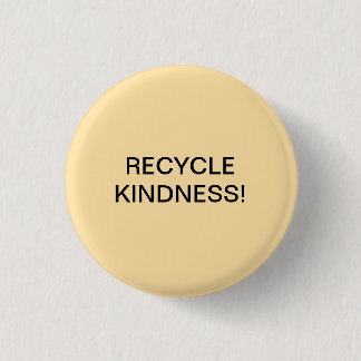 RECYCLE KINDNESS! 3 CM ROUND BADGE
