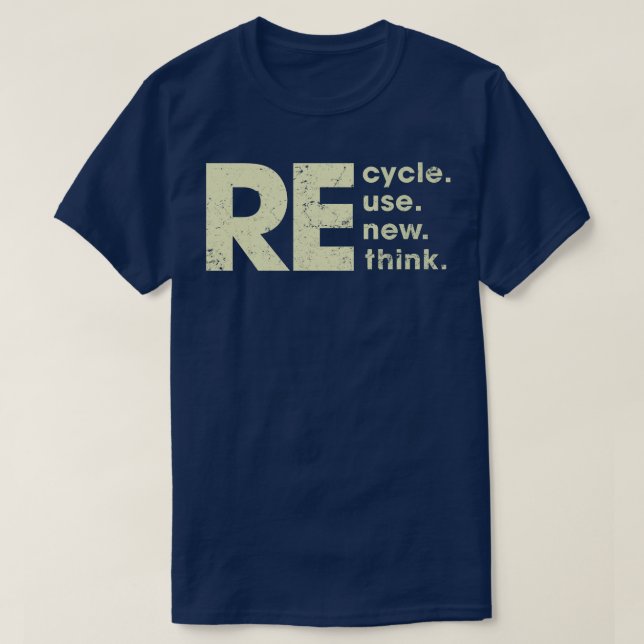 Recycle Renew Reuse Rethink T-Shirt (Design Front)