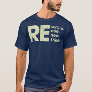 Recycle Renew Reuse Rethink T-Shirt