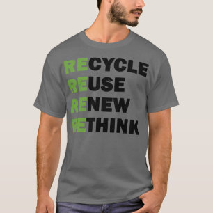 Recycle Reuse Renew Rethink 1 T-Shirt