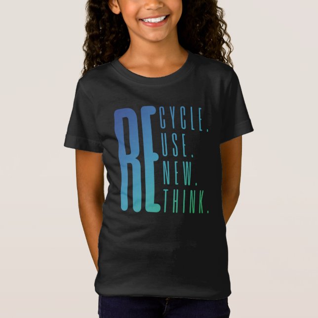 Recycle Reuse Renew Rethink Activism Earth Day T-Shirt (Front)