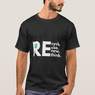 Recycle Reuse Renew Rethink Activism Eh Day T-Shirt