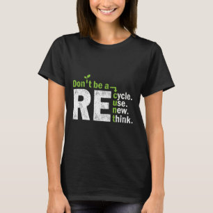 Recycle Reuse Renew Rethink Crisis Activism Earth T-Shirt
