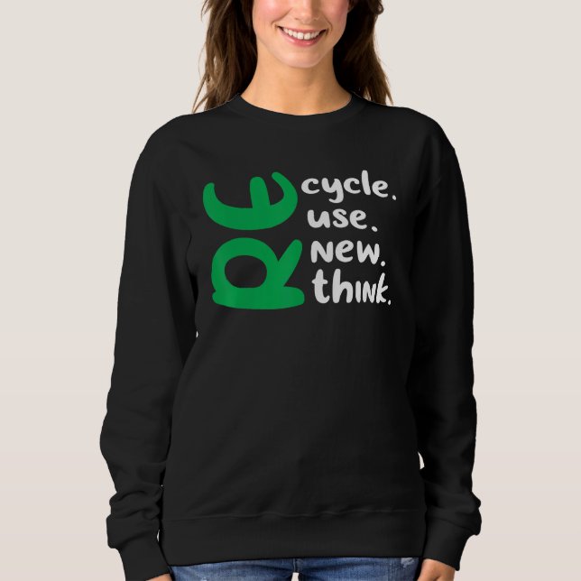 Recycle Reuse Renew Rethink Crisis Environmental A Sweatshirt (Front)