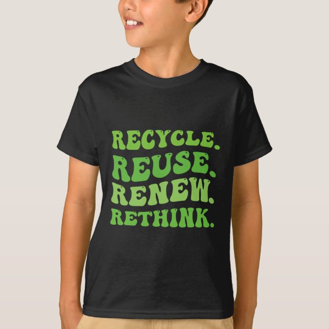 Recycle Reuse Renew Rethink Crisis Environmental A T-Shirt (Front)