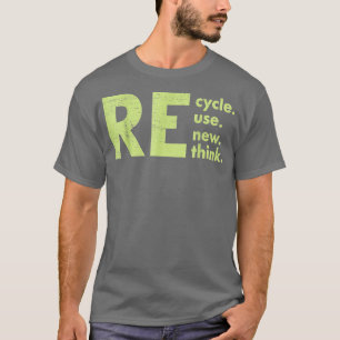 Recycle Reuse Renew Rethink Crisis Environmental A T-Shirt