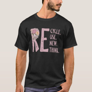 Recycle Reuse Renew Rethink Crisis Environmental A T-Shirt
