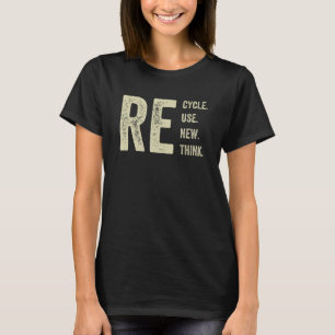 Recycle Reuse Renew Rethink Crisis Environmental A T-Shirt