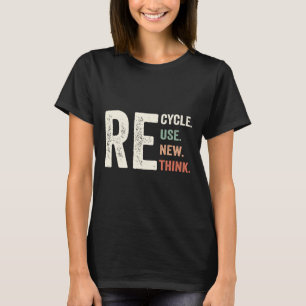 Recycle Reuse Renew Rethink Crisis Environmental A T-Shirt
