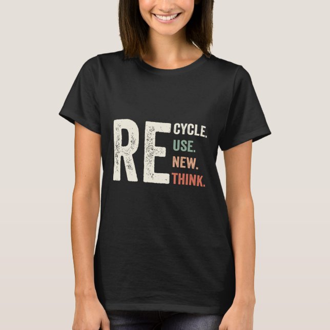 Recycle Reuse Renew Rethink Crisis Environmental A T-Shirt (Front)
