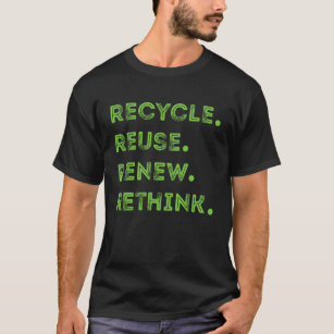recycle reuse renew rethink crisis environmental  T-Shirt