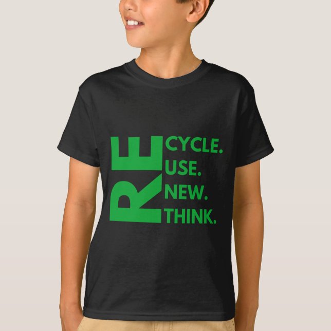 Recycle Reuse Renew Rethink Earth Day Environment  T-Shirt (Front)