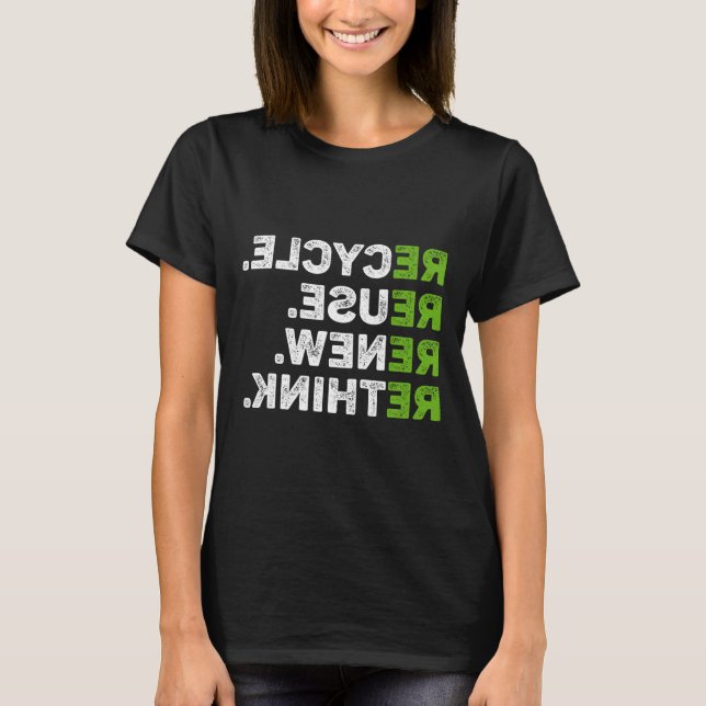 Recycle Reuse Renew Rethink Earth Day Environmenta T-Shirt (Front)
