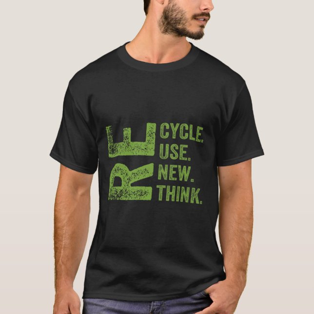 Recycle Reuse Renew Rethink Earth Day Environmenta T-Shirt (Front)