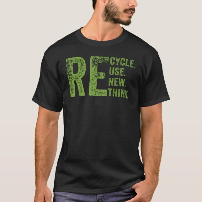 RECYCLE REUSE RENEW RETHINK Earth Day Environmenta T-Shirt (Front)