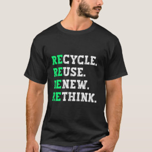 Recycle Reuse Renew Rethink Earth Day Recycling 20 T-Shirt